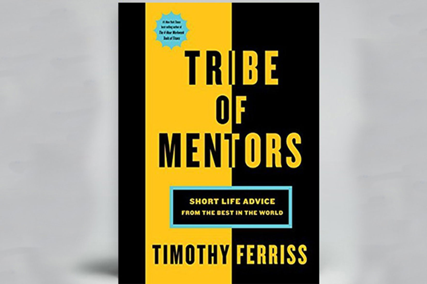 "Tribe of Mentors: Short Life Advice from the Best in the World" by Tim Ferriss (Houghton Mifflin Harcourt, $30)
